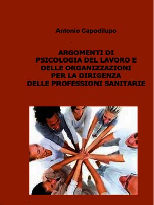 cover image of ARGOMENTI DI PSICOLOGIA DEL LAVORO E DELLE ORGANIZZAZIONI PER LA DIRIGENZA DELLE PROFESSIONI SANITARIE